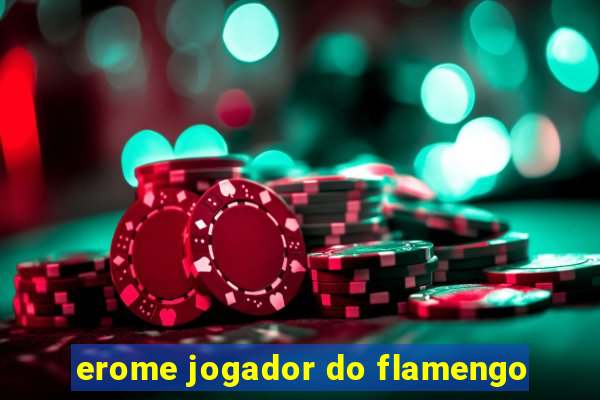 erome jogador do flamengo